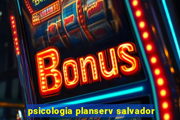 psicologia planserv salvador